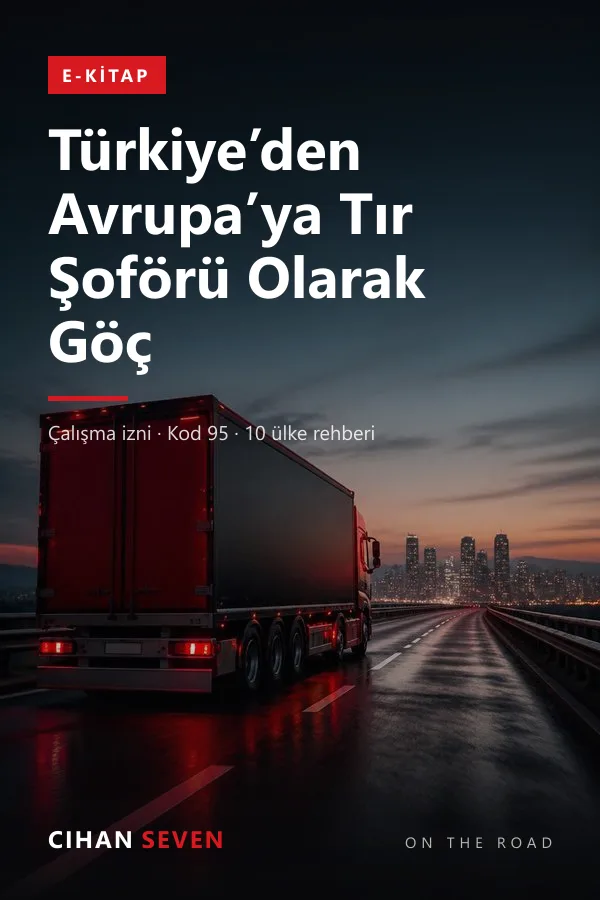 Türkiye'den Avrupa'ya Tır Şoförü Olarak Göç