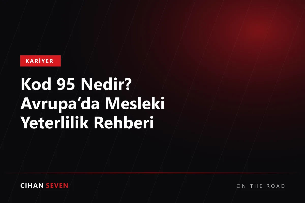Kod 95 Nedir? Avrupa’da Mesleki Yeterlilik Rehberi