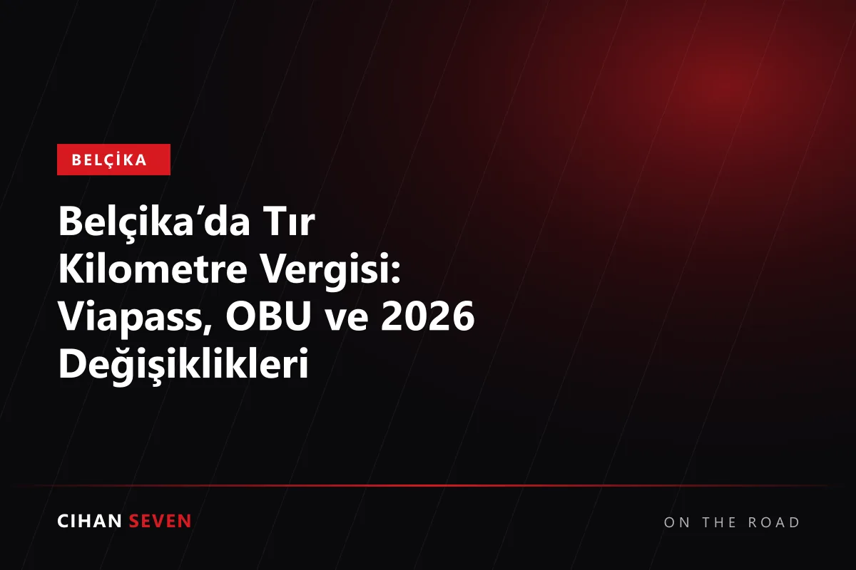 Belçika’da Tır Kilometre Vergisi: Viapass, OBU ve 2026 Değişiklikleri