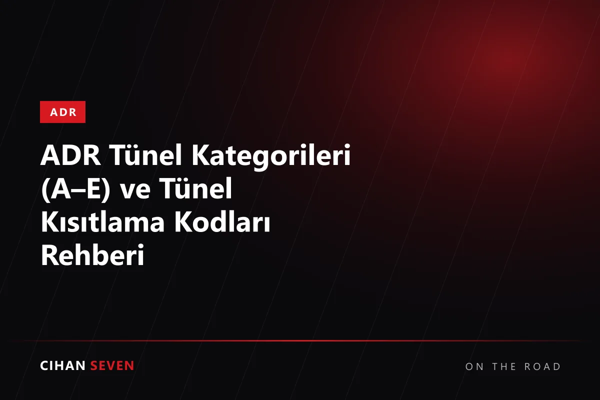 ADR Tünel Kategorileri (A–E) ve Tünel Kısıtlama Kodları Rehberi