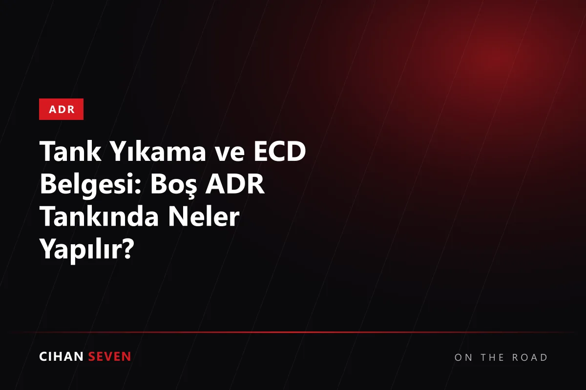 Tank Yıkama ve ECD Belgesi: Boş ADR Tankında Neler Yapılır?