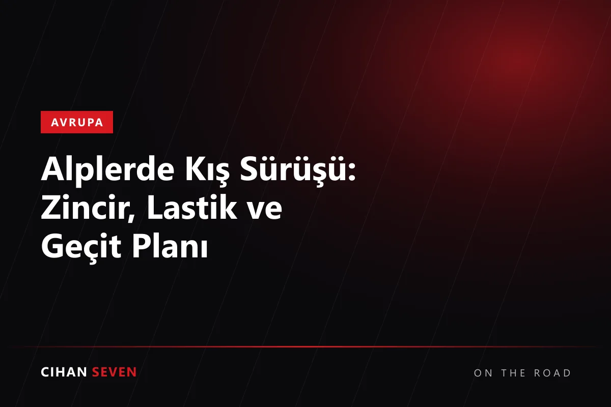 Alplerde Kış Sürüşü: Zincir, Lastik ve Geçit Planı